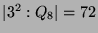 $ \vert 3^2:Q_8\vert=72$