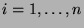 $ i=1,\dots,n$