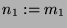 $ n_1 := m_1$