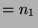 $ = n_1$