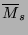 $ \overline{M}_s$
