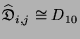 $ \widehat{
\mathfrak{D}}_{i,j}
\cong D_{10}$