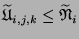 $ \widetilde{
\mathfrak{U}}_{i,j,k}\leq \widetilde{
\mathfrak{N}}_i$