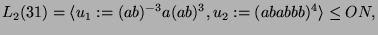 $\displaystyle L_2(31) = \langle u_1 := (ab)^{-3} a (ab)^3, u_2 := (ababbb)^4 \rangle \leq ON,$