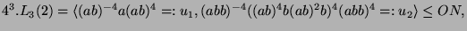 $\displaystyle 4^3.L_3(2) = \langle (ab)^{-4}a(ab)^4 =: u_1, (abb)^{-4}((ab)^4b(ab)^2b)^4(abb)^4 =: u_2\rangle \leq ON,$