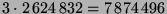 $ 3\cdot 2\,624\,832 = 7\,874\,496$