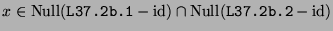 $ x \in \operatorname{Null}(\texttt{L37.2b.1}-\operatorname{id}) \cap
\operatorname{Null}(\texttt{L37.2b.2}-\operatorname{id})$