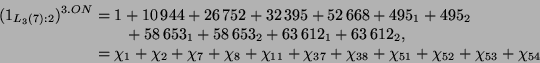 \begin{displaymath}\begin{split}(1_{L_3(7):2})^{3.ON} &= 1 + 10\,944 + 26\,752 +...
...38} + \chi_{51} + \chi_{52} + \chi_{53} + \chi_{54} \end{split}\end{displaymath}