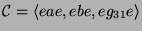 $ {\protect\mathcal{C}}= \langle eae, ebe,
eg_{31}e\rangle$