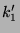 $\displaystyle k_1'$