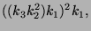 $\displaystyle ((k_3 k_2^2) k_1)^2 k_1,$