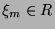 $ \xi_m\glossary{$\xi_m$>primitive $m$-te
Einheitswurzel} \in R$