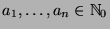 $ a_1,\dots,a_n\in{\protect
\mathbb{N}}_0$