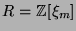 $ R = {\protect
\mathbb{Z}}[\xi_m]$
