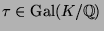 $ \tau\in\operatorname{Gal}(K/{\protect
\mathbb{Q}})$