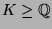 $ K \geq {\protect
\mathbb{Q}}$