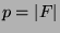 $ p = \vert F\vert$