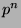 $ p^n$