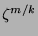 $ \zeta^{m/k}$