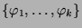 $ \{\varphi_1,\dots,\varphi_k\}$