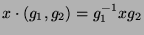 $ x\cdot(g_1,g_2) =
g_1^{-1}xg_2$