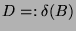 $ D =:
\delta(B)\glossary{$\delta(B)$>Defektgruppe von $B$}$