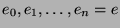 $ e_0,e_1,\dots,e_n=e$