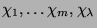 $ \chi_1,\dots\chi_m,\chi_\lambda$