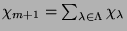 $ \chi_{m+1} = \sum_{\lambda\in\Lambda}
\chi_\lambda$