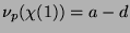 $ \nu_p(\chi(1)) = a-d$