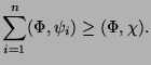 $\displaystyle \sum_{i=1}^n (\Phi,\psi_i) \geq (\Phi,\chi).$