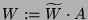 $ W:=\widetilde{W}\cdot A$