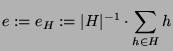 $\displaystyle e := e_H\glossary{$e_H$>$!= !\vert H!\vert^{-1} \protect\sum_{h\i...
...h$, Idempotent f\uml {u}r $H\leq G$} := \vert H\vert^{-1} \cdot \sum_{h\in H} h$