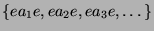 $ \{ea_1e,ea_2e,ea_3e,\dots\}$