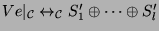 $ Ve\vert _{{\protect\mathcal{C}}} \leftrightarrow_{{\protect\mathcal{C}}} S_1'
\oplus\cdots\oplus S_l'$