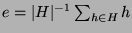 $ e =
\vert H\vert^{-1}\sum_{h\in H}h$