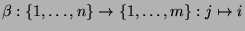 $\displaystyle \beta: \{1,\dots,n\} \to \{1,\dots,m\}: j\mapsto i$