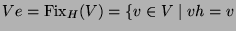 $\displaystyle Ve\glossary{$Ve$>kondensierter Modul} =
\operatorname{Fix}_H(V)\glossary{$\operatorname{Fix}_H(V)$>Fixpunktmenge} =
\{v\in V\mid vh=v$