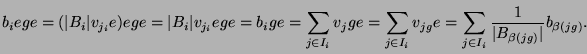 $\displaystyle b_i e g e = (\vert B_i\vert v_{j_i} e)e g e = \vert B_i\vert v_{j...
..._i} v_{jg} e = \sum_{j\in I_i} \frac 1{\vert B_{\beta(jg)}\vert} b_{\beta(jg)}.$