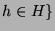 $\displaystyle h\in H\}
$