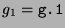 $ g_1 =
\texttt{g.1}$