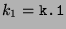$ k_1 =
\texttt{k.1}$