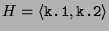 $ H = \langle \texttt{k.1}, \texttt{k.2}\rangle$