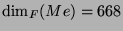 $ \dim_F(Me) = 668$