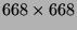 $ 668\times 668$