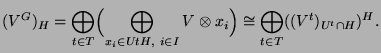 $\displaystyle (V^G\glossary{$V^G$>induzierter Modul})_H = \bigoplus_{t\in T} \B...
...H,\ i\in I} V\otimes x_i \Bigr) \cong \bigoplus_{t\in T} ((V^t)_{U^t\cap H})^H.$