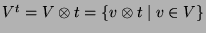 $ V^t = V\otimes t = \{v\otimes t\mid v\in V\}$