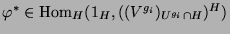 $ \varphi^*\in \operatorname{Hom}_H(1_H, ((V^{g_i})_{U^{g_i}\cap H})^H)$