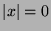$ \vert x\vert = 0$