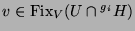 $ v\in \operatorname{Fix}_V(U\cap{}^{g_i}H)$